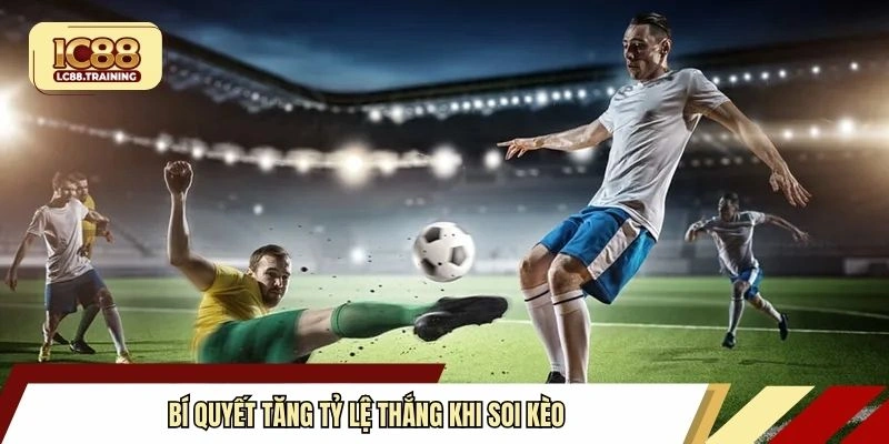 Bí quyết tăng tỷ lệ thắng khi soi kèo