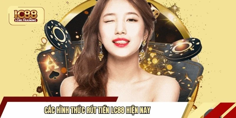 Các hình thức rút tiền LC88 hiện nay