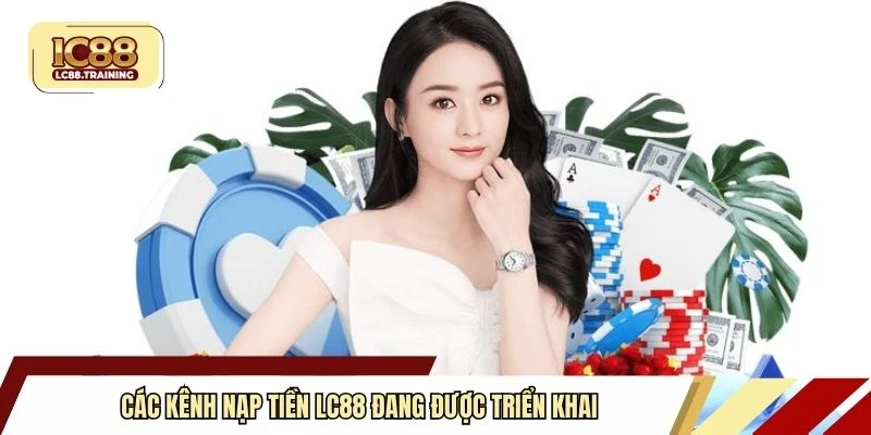 Các kênh nạp tiền LC88 đang được triển khai