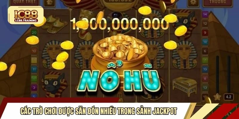 Các trò chơi được săn đón nhiều trong sảnh jackpot