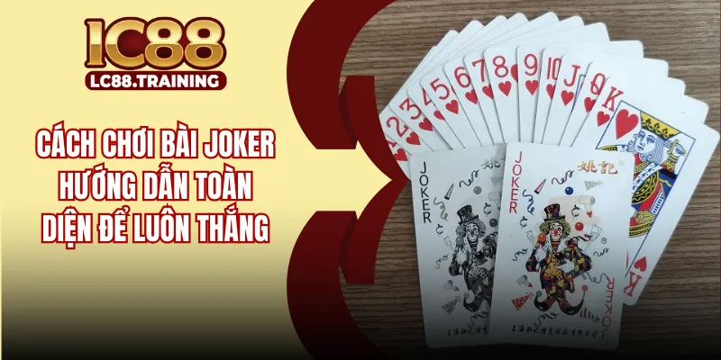 Cách Chơi Bài Joker