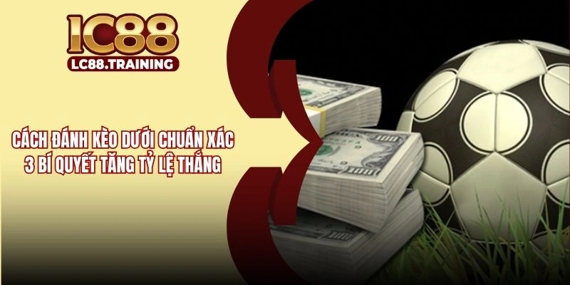 Cách Đánh Kèo Dưới