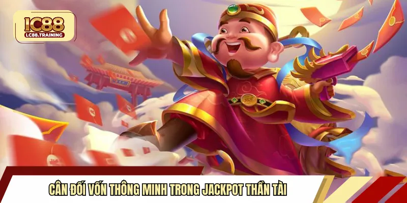 Cân đối vốn thông minh trong jackpot thần tài