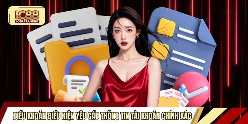 Điều khoản điều kiện yêu cầu thông tin tài khoản chính xác