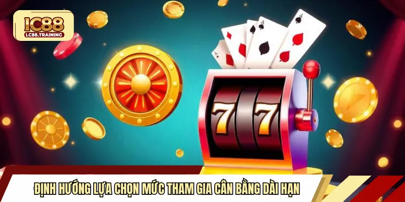 Định hướng lựa chọn mức tham gia cân bằng dài hạn