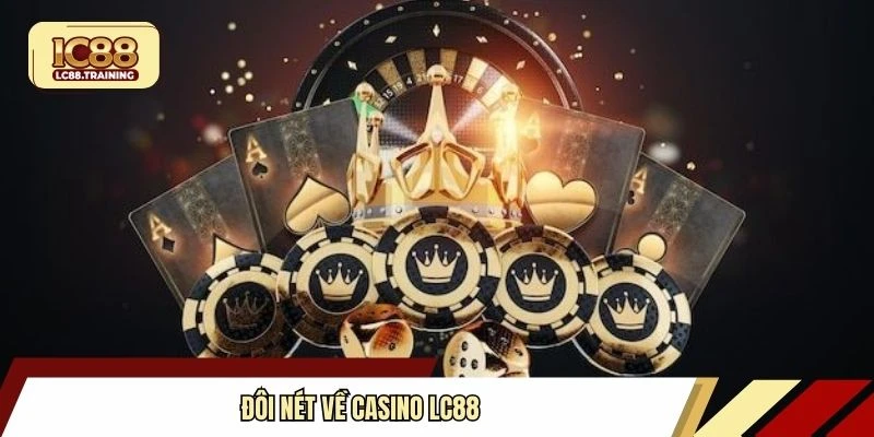 Đôi nét về Casino LC88