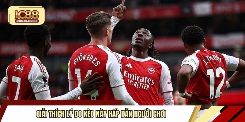 Giải thích lý do kèo này hấp dẫn người chơi