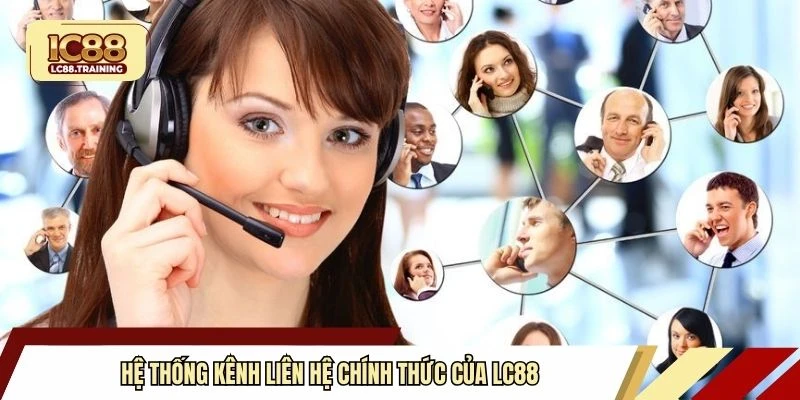Hệ thống kênh liên hệ chính thức của LC88