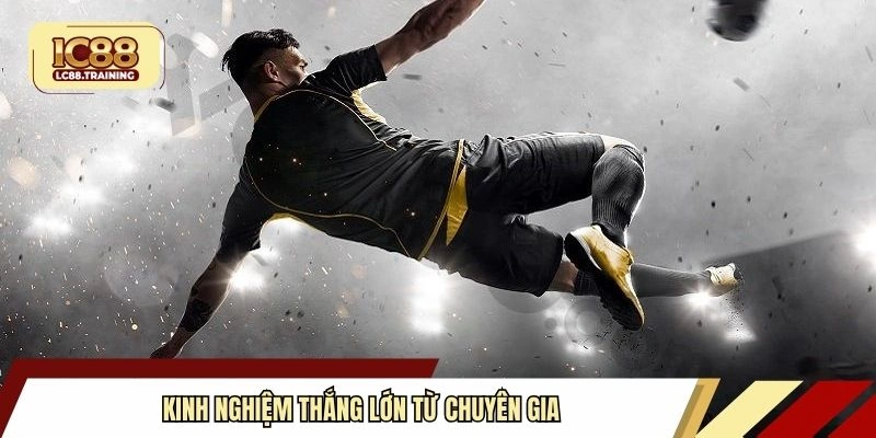 Kinh nghiệm thắng lớn từ chuyên gia