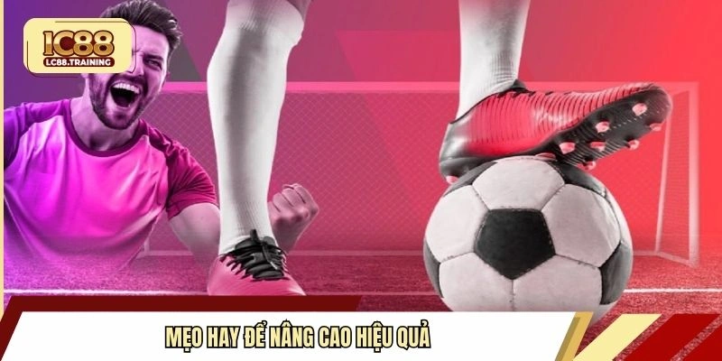 Mẹo hay để nâng cao hiệu quả