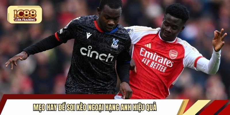 Mẹo hay để soi kèo Ngoại hạng Anh hiệu quả