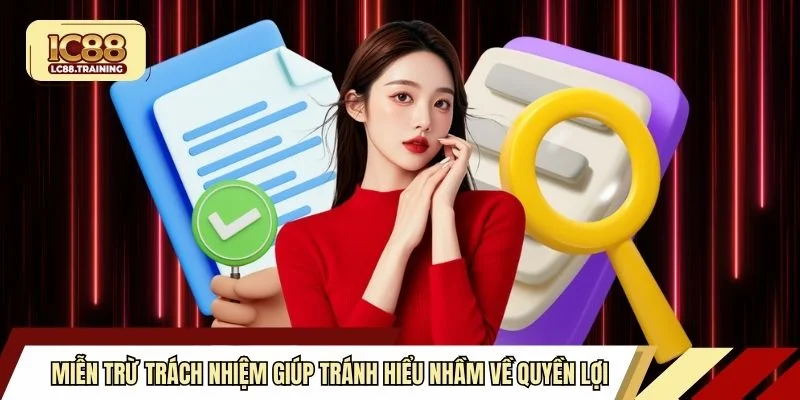 Miễn trừ trách nhiệm giúp tránh hiểu nhầm về quyền lợi