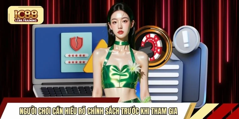 Người chơi cần hiểu rõ chính sách trước khi tham gia