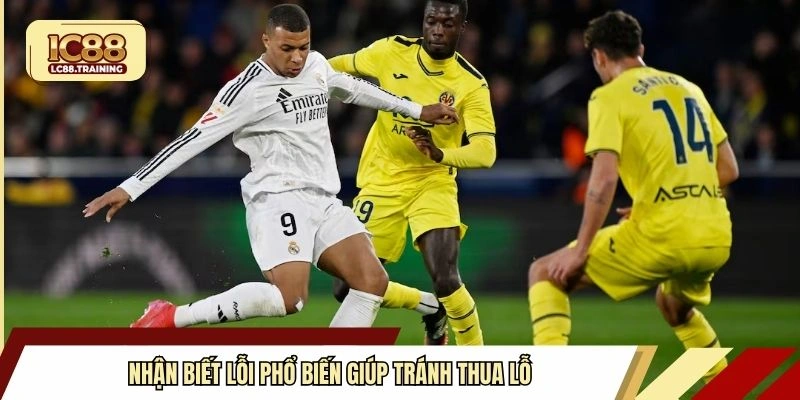 Nhận biết lỗi phổ biến giúp tránh thua lỗ