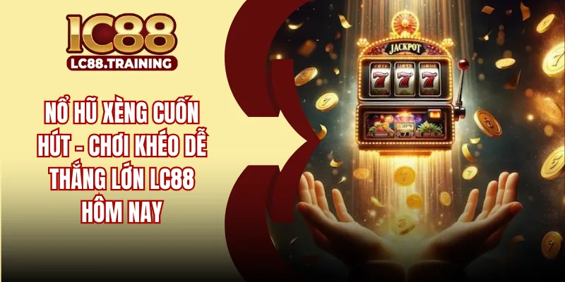 Nổ Hũ Xèng Cuốn Hút