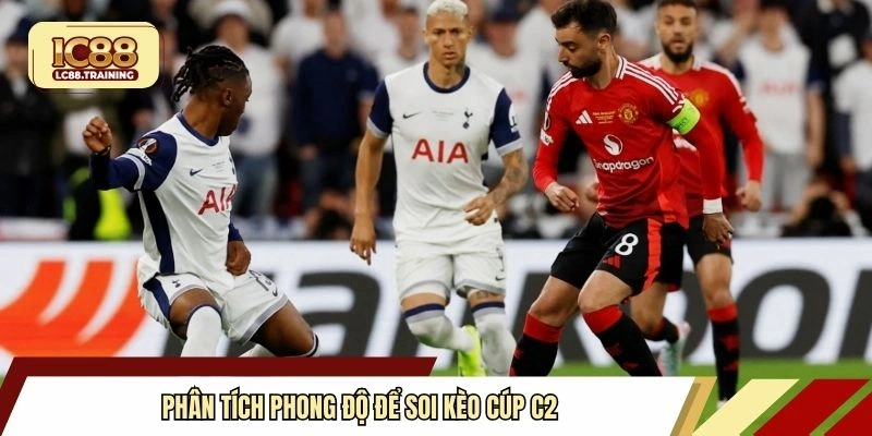 Phân tích phong độ để soi kèo Cúp C2