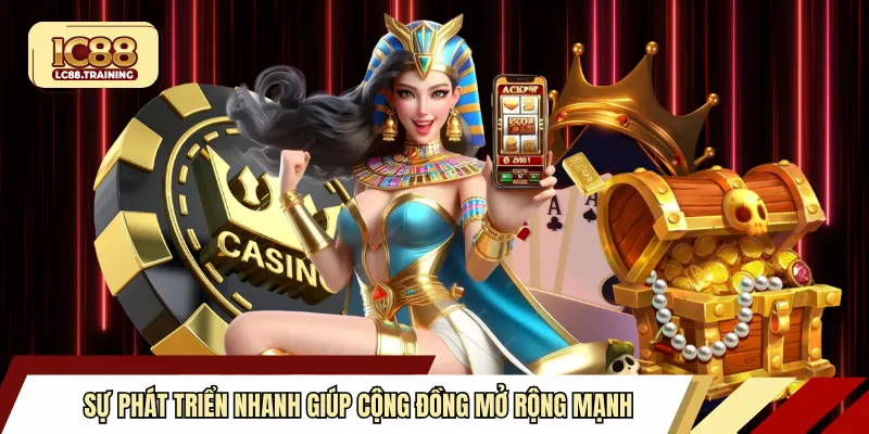 Sự phát triển nhanh giúp cộng đồng mở rộng mạnh