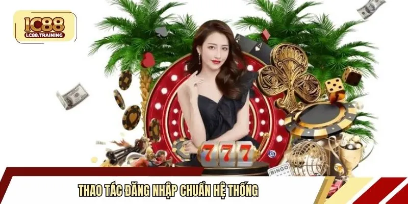 Thao tác đăng nhập chuẩn hệ thống
