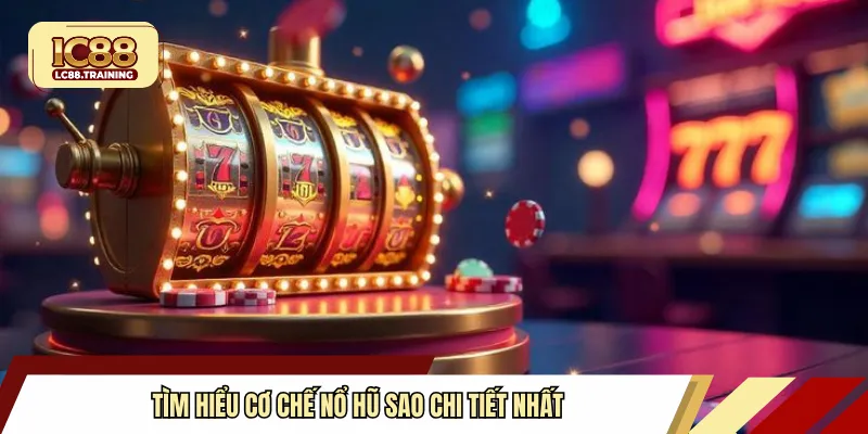 Tìm hiểu cơ chế nổ hũ sao chi tiết nhất