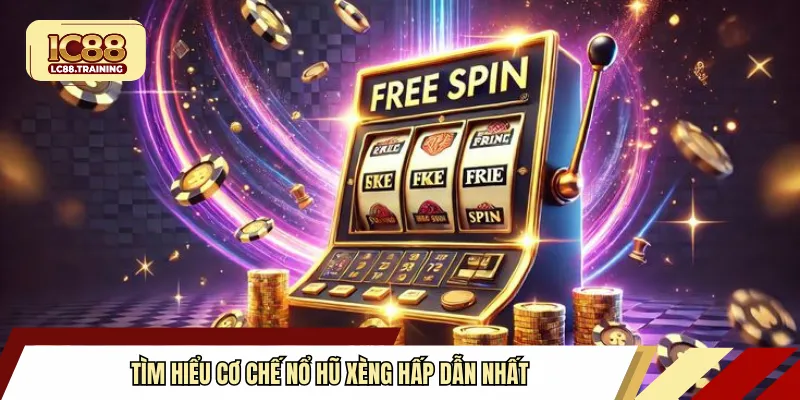 Tìm hiểu cơ chế nổ hũ xèng hấp dẫn nhất