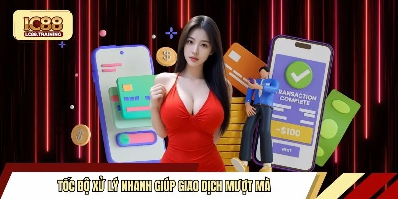 Tốc độ xử lý nhanh giúp giao dịch mượt mà